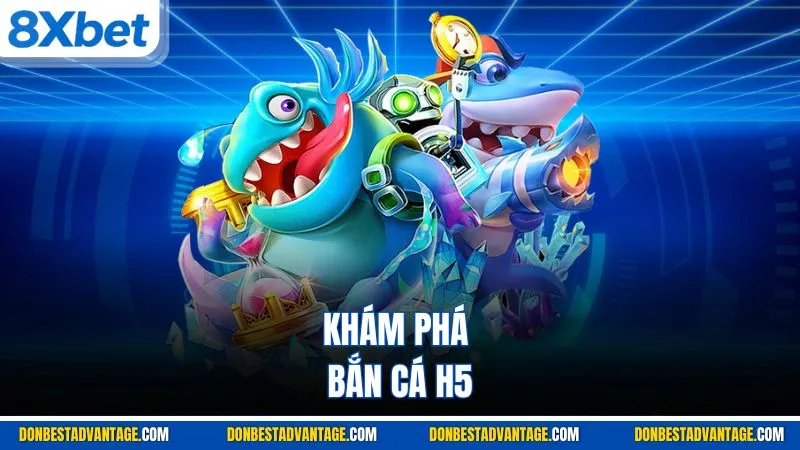 Khám phá bắn cá H5