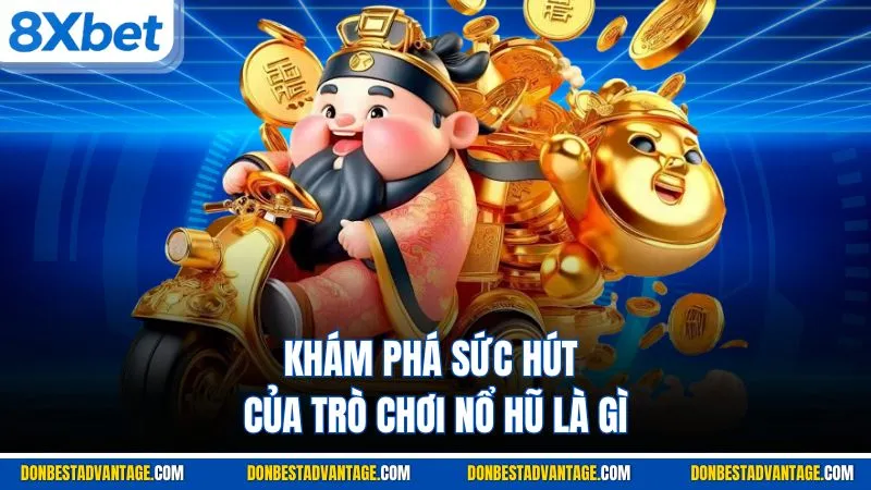 Khám phá sức hút của trò chơi nổ hũ là gì