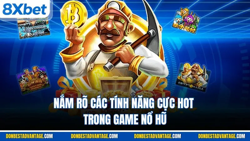 Nắm rõ các tính năng cực hot trong game nổ hũ