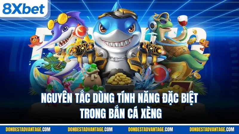 Nguyên tắc dùng tính năng đặc biệt trong bắn cá xèng