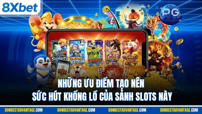Những ưu điểm tạo nên sức hút khổng lồ của sảnh slots này
