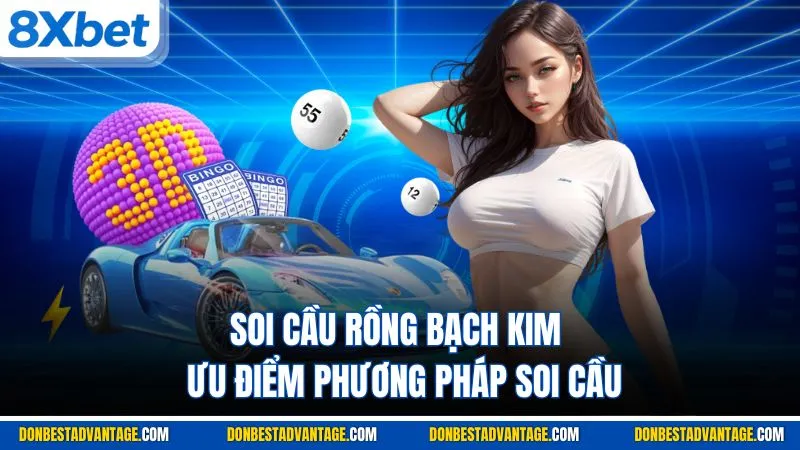 Ưu điểm & phương pháp soi cầu rồng bạch kim 