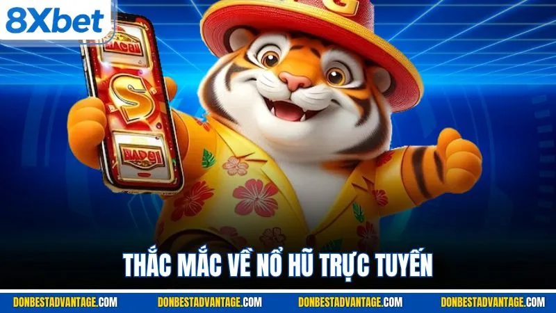 Thắc mắc về nổ hũ trực tuyến