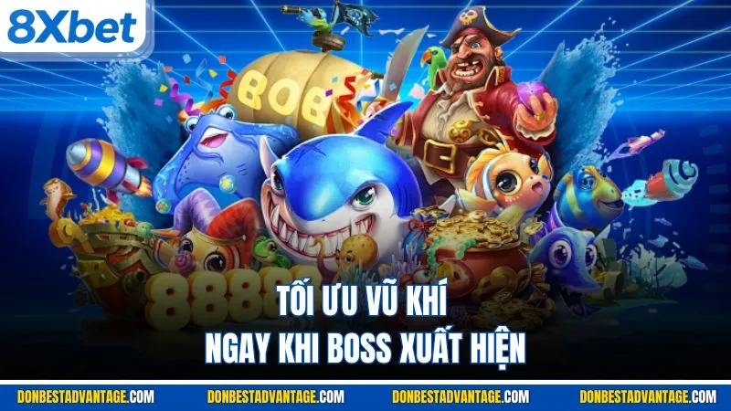 Tối ưu vũ khí ngay khi boss xuất hiện