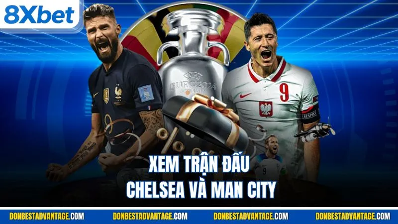 Xem trận đấu Chelsea và Man City