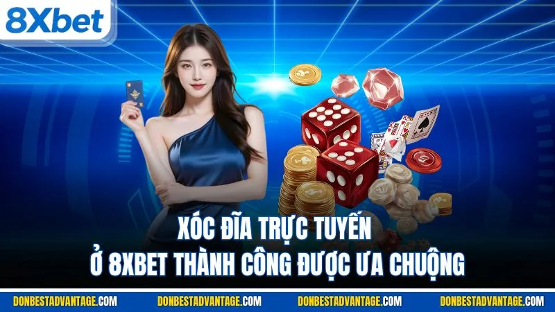Xóc đĩa trực tuyến ở 8XBET thành công được ưa chuộng